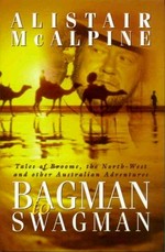Bagman to Swagman : tales of Broome, the North-West and other Australian adventures / Alistair McAlpine.