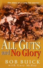 All guts and no glory : the story of a Long Tan warrior / Bob Buick with Gary McKay.