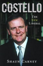 Peter Costello : the new Liberal / by Shaun Carney.