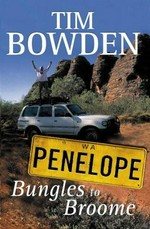 Penelope bungles to Broome / Tim Bowden.
