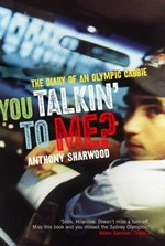 You talkin' to me? : the diary of an Olympic cabbie / Anthony Sharwood.