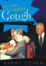 The almost complete Gough : returned by popular acclaim / Barry Cohen.