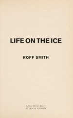 Life on the ice / Roff Smith.