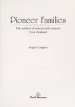 Pioneer families : the settlers of nineteenth-century New Zealand / Angela Caughey.