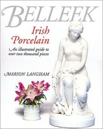 Belleek Irish porcelain : an illustrated guide to over two thousand pieces / Marion Langham.