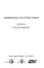 Aboriginal culture today / edited by Anna Rutherford.