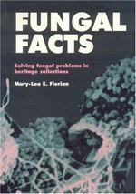 Fungal facts : solving fungal problems in heritage collections / Mary-Lou E. Florian.