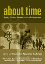 About time : speed, society, people and the environment / edited by Tim Aldrich ; including contributions from Will Hutton ... [et al.].