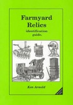 Farmyard relics : identification &/or valuation guide / Ken Arnold.