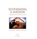 Sustaining a nation : celebrating 100 years of agriculture in Australia / Jennifer Cornwall, Gordon Collie, Paul Ashton.