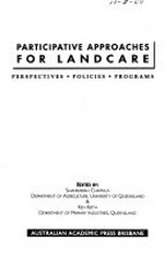 Participative approaches for landcare : perspectives, policies, programs / edited by Shankariah Chamala and Ken Keith.