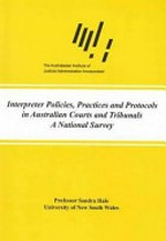 Interpreter policies, practices and protocols in Australian courts and tribunals : a national survey / Sandra Hale.