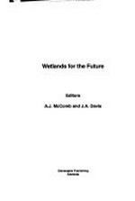 Wetlands for the future / editors: A.J. McComb and J.A. Davis.