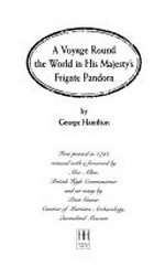 A voyage round the world in His Majesty's frigate Pandora / by George Hamilton ; first printed in 1793, reissued with a foreword by Alex Allan and an essay by Peter Gesner.