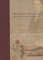 Matthew Flinders : personal letters from an extraordinary life / edited by Paul Brunton.