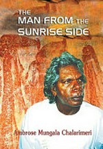 The man from the sunrise side / Ambrose Mungala Chalarimeri.