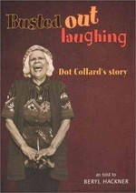 Busted out laughing : Dot Collard's story / as told to Beryl Hackner.