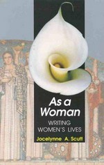As a woman : writing women's lives / edited by Jocelynne A. Scutt.