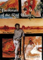 Bushman of the red heart : Central Australian cameleer and explorer Ben Nicker 1908-1941 / Judy Robinson.