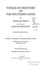 Voyage of discovery to the southern lands : second edition, 1824. Book IV, comprising chapters XXII to XXXIV / by François Péron ; continued by Louis de Freycinet ; translated into English by Christine Cornell ; foreword by John Ling ; introduction by Anthony J. Brown.