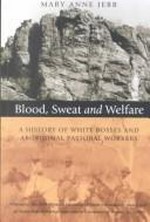 Blood, sweat and welfare : a history of white bosses and Aboriginal pastoral workers / Mary Anne Jebb.