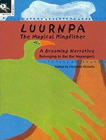 Luurnpa, the magical kingfisher : a Dreaming narrative / belonging to Bai Bai Napangarti ; series edited by Christine Nicholls assisted by Sue Williams.