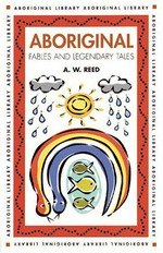 Aboriginal fables and legendary tales / A.W. Reed.