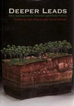 Deeper leads : new approaches to Victorian goldfields history / Keir Reeves & David Nichols editors.