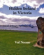 Hidden Ireland in Victoria / Val Noone.