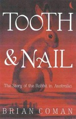 Tooth and nail : the story of the rabbit in Australia / Brian Coman.
