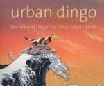 Urban dingo : the art and life of Lin Onus, 1948-1996 / Margo Neale ; with contributions from Michael Eather ... [et al.]