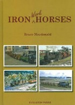 Iron work horses : an overview of industrial steam locomotives in Australia / Bruce Macdonald.