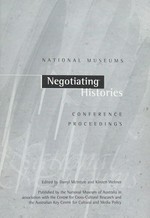 Negotiating histories : national museums : conference proceedings / edited by Darryl McIntyre and Kirsten Wehner.