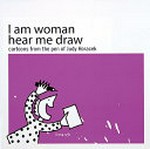 I am woman, hear me draw / cartoons from the pen of Judy Horacek.