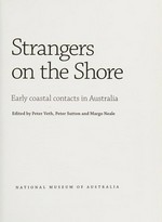 Strangers on the shore : early coastal contacts in Australia / edited by Peter Veth, Peter Sutton and Margo Neale.