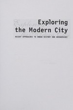 Exploring the modern city : recent approaches to urban history and archaeology / edited by Tim Murray.