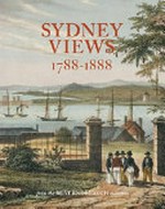 Sydney views 1788-1888 : from the Beat Knoblauch Collection / Susan Hunt, Graeme Davison.