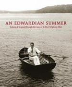 An Edwardian summer : Sydney & beyond through the lens of Arthur Wigram Allen / Judith Ainge, Alan Davies, Howard Tanner ; edited by Caroline Mackaness.