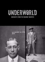 Underworld : mugshots from the roaring Twenties / Nerida Campbell with Luc Sante and Alistaire Sooke.