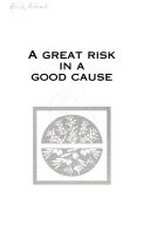 A great risk in a good cause / [researched and written by Richard Reid].