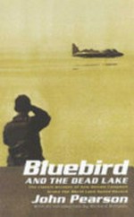 Bluebird and the Dead Lake : the classic account of how Donald Campbell broke the world land speed record / John Pearson ; with an introduction by Richard Williams.