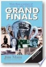 Grand finals : more than a century of AFL / Jim Main ; updated in 2002/4/5 by Rohan Connolly.