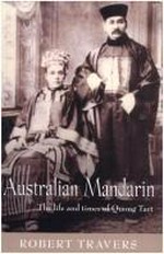 Australian mandarin : the life and times of Quong Tart / Robert Travers.