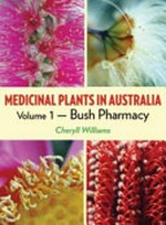 Medicinal plants in Australia. Volume 1, Bush pharmacy / Cheryll J. Williams.