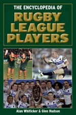The encyclopedia of rugby league players / Alan Whiticker & Glen Hudson.