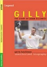 Gilly : the story of Adam Gilchrist / by Garrie Hutchinson.