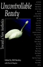 Uncontrollable beauty : toward a new aesthetics / edited by Bill Beckley with David Shapiro.