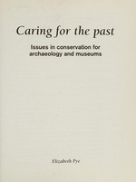 Caring for the past : issues in conservation for archaeology and museums / Elizabeth Pye.