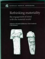 Rethinking materiality : the engagement of mind with the material world / edited by Elizabeth DeMarrais, Chris Gosden and Colin Renfrew.