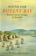 Bound for Botany Bay : British convict voyages to Australia / Alan Brooke & David Brandon.